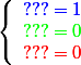 \left\{\begin{array}l {\blue ??? =1}
 \\ {\green ??? = 0}
 \\ {\red ??? = 0}\end{array}\right.